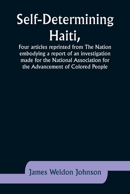Self-Determining Haiti, Four articles reprinted from The Nation embodying a report of an investigation made for the National Association for the Advan