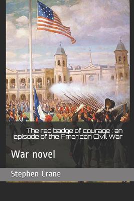 The Red Badge of Courage: An Episode of the American Civil War: War Novel