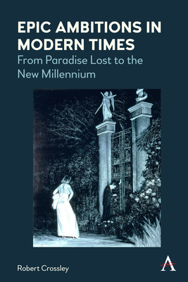 Epic Ambitions in Modern Times: From Paradise Lost to the New Millennium Cover Image