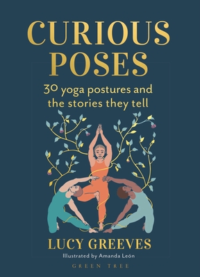 Curious Poses: 30 Yoga Postures and the Stories They Tell Cover Image
