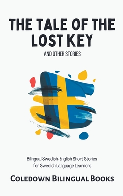 The Tale of the Lost Key and Other Stories: Bilingual Swedish-English Short Stories for Swedish Language Learners By Coledown Bilingual Books Cover Image