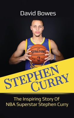 Stephen Curry: The Inspiring Story of NBA Superstar Stephen Curry By David Bowes Cover Image