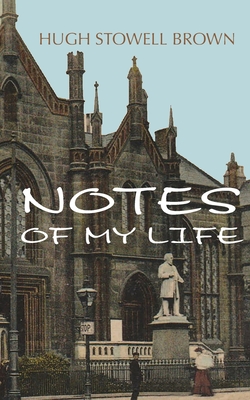 Notes of My Life By Hugh Stowell Brown Cover Image
