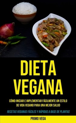 Dieta Vegana: Cómo iniciar e implementar fácilmente un estilo de vida  vegano para una mejor salud (Recetas veganas fáciles y rápidas (Paperback)  | Midtown Reader