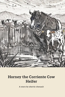 Horney the Corriente Cow Heifer: A Lesson in Family and Safety Cover Image