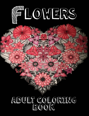 Download Flowers Adult Coloring Book Coloring Book With Bouquets Wreaths Swirls Patterns Decorations Inspirational Designs And Much More Paperback Rj Julia Booksellers