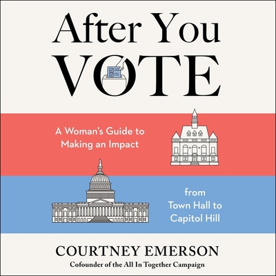 After You Vote: A Woman's Guide to Making an Impact, from Town Hall to Capitol Hill Cover Image