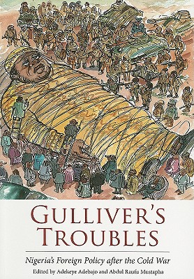 Gulliver's Troubles: Nigeria's Foreign Policy after the Cold War By Adekeye Adebajo (Editor), Abdul Raufu Mustapha (Editor) Cover Image