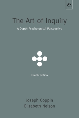 The Art of Inquiry: A Depth-Psychological Perspective By Elizabeth Nelson, Joseph Coppin Cover Image