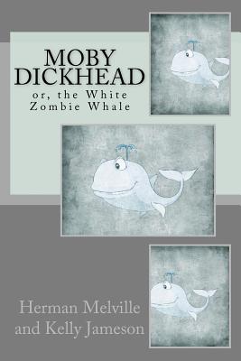 Moby Dickhead: or, the White Zombie Whale: He's a Really Big Dickhead Cover Image