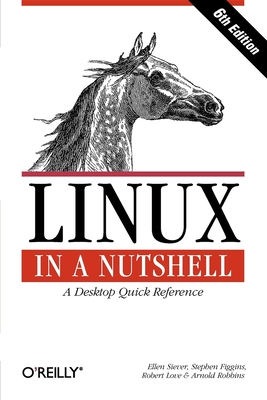 Linux in a Nutshell: A Desktop Quick Reference (In a Nutshell (O'Reilly)) Cover Image