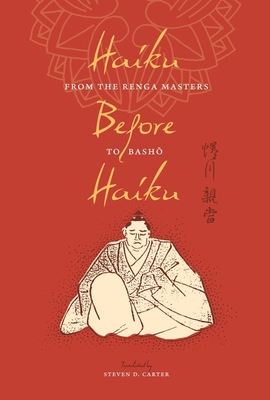 Haiku Before Haiku: From the Renga Masters to Basho (Translations from the Asian Classics) Cover Image