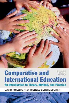 Comparative and International Education: An Introduction to Theory, Method, and Practice By David Phillips, Michele Schweisfurth Cover Image