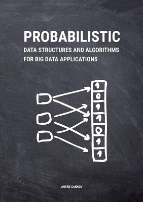 Probabilistic Data Structures and Algorithms for Big Data Applications By Andrii Gakhov Cover Image