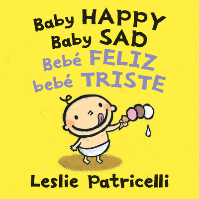 Baby Happy Baby Sad/Bebè feliz bebè triste (Leslie Patricelli board books) By Leslie Patricelli, Leslie Patricelli (Illustrator) Cover Image