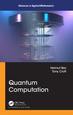 Quantum Computation (Advances in Applied Mathematics) By Helmut Bez, Tony Croft Cover Image