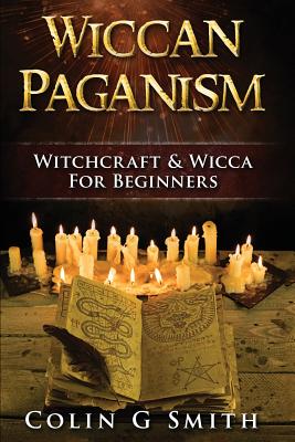 Wiccan Paganism: Witchcraft & Wicca For Beginners Guide Book to Wiccan ...