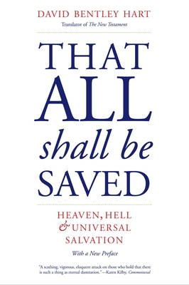 That All Shall Be Saved: Heaven, Hell, and Universal Salvation By David Bentley Hart Cover Image