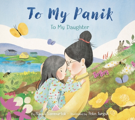 To My Panik: To My Daughter By Nadia Sammurtok, Pelin Turgut (Illustrator) Cover Image