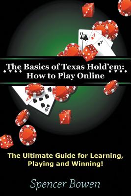 The Basics of Texas Hold'em: How to Play Online: The Ultimate Guide for Learning, Playing and Winning! Cover Image