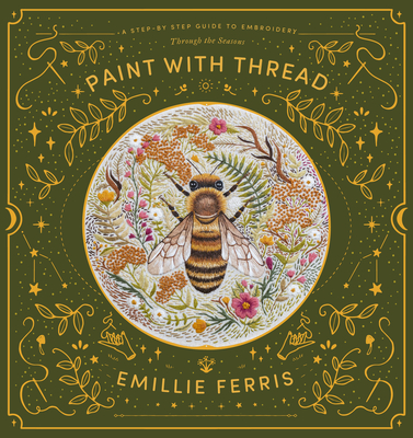 Paint with Thread: A Step-By-Step Guide to Embroidery Through the Seasons By Emillie Ferris Cover Image