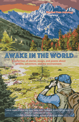 Awake in the World, Volume One: A Collection of Stories, Essays and Poems about Wildlife, Adventure and the Environment Cover Image