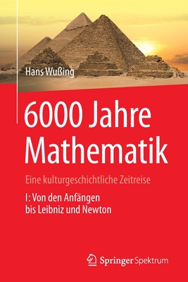 6000 Jahre Mathematik: Eine Kulturgeschichtliche Zeitreise - 1. Von Den Anfängen Bis Leibniz Und Newton Cover Image