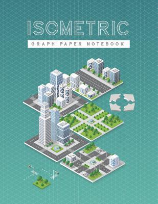 Isometric Graph Paper Notebook: City Isometric Concept Design 1/4 Inch Equilateral Triangle 3D Graph Paper Engineer Notebook Drafting Paper Isometric Cover Image
