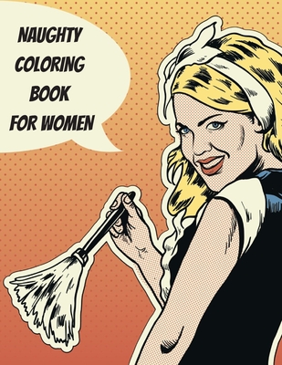 Naughty Coloring Book for Women: Explicit and Funny Naughty NSFW Dirty  Talking Quotes Sexy Coloring Book with Dirty Sentences inside a Flower or  Manda (Paperback) | Napa Bookmine | Used & New