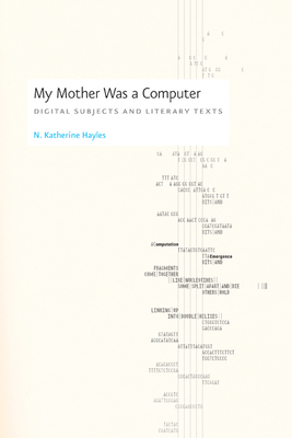 My Mother Was a Computer: Digital Subjects and Literary Texts By N. Katherine Hayles Cover Image