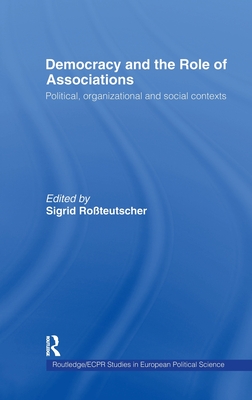Democracy and the Role of Associations: Political, Strutural and Social Contexts (Routledge/ECPR Studies in European Political Science) Cover Image