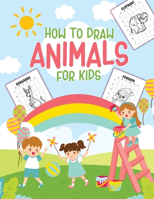 How To Draw Animals For Kids: Ages 4-10 In Simple Steps Learn To