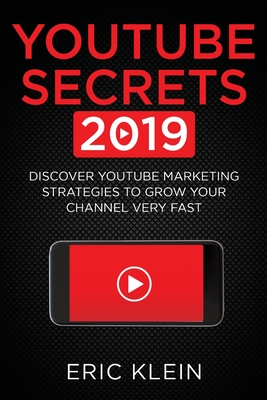 YouTube Secrets 2019: Discover YouTube Marketing Strategies to Grow Your Channel Very Fast Cover Image