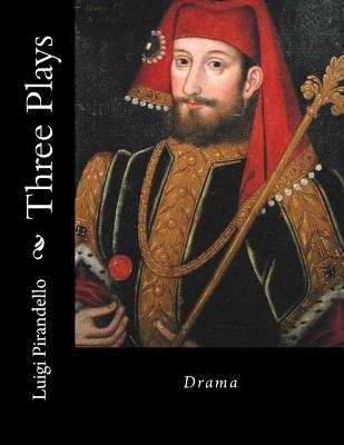 Three Plays: Drama By Luigi Pirandello Cover Image