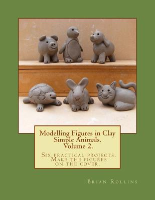 Modelling Figures in Clay Volume 2.: Simple Animals. Six practical  projects. Make the figures on the cover. (Paperback) | Barrett Bookstore
