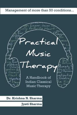 Practical Music Therapy: Handbook of Indian Classical Music Therapy By Jyoti Sharma, Krishna N. Sharma Cover Image