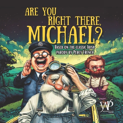 Are you Right There, Michael?: A children's picture book based on the Irish parody by Percy French Cover Image