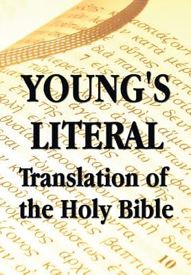 Young's Literal Translation of the Holy Bible - includes Prefaces to 1st, Revised, & 3rd Editions Cover Image