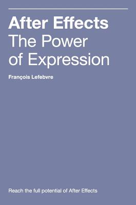 After Effects: The Power of Expression By Francois Lefebvre Cover Image