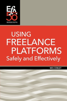 Using Freelance Platforms Safely and Effectively By Wes Cowley, Robin Martin (Prepared by) Cover Image