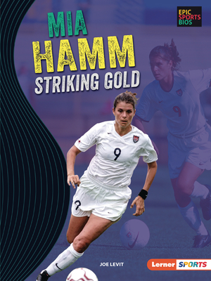 Mia Hamm: Striking Gold By Joe Levit Cover Image