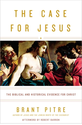 The Case for Jesus: The Biblical and Historical Evidence for Christ By Brant Pitre, Robert Barron (Afterword by) Cover Image