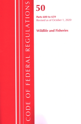 Code of Federal Regulations, Title 50 Wildlife and Fisheries 600-659, Revised as of October 1, 2020 Cover Image