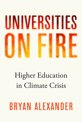 Universities on Fire: Higher Education in the Climate Crisis By Bryan Alexander Cover Image