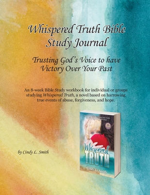 Whispered Truth Bible Study Journal: Trusting God's Voice to have Victory Over Your Past Whispered Truth Bible Study Journal: Trusting God's Voice to have Victory Over Your Past cover