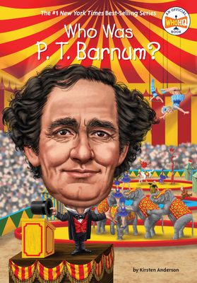 Who Was P. T. Barnum? (Who Was?) By Kirsten Anderson, Who HQ, Stephen Marchesi (Illustrator) Cover Image