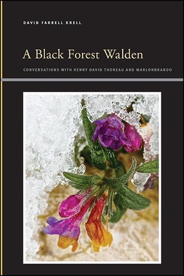 A Black Forest Walden: Conversations with Henry David Thoreau and Marlonbrando (Suny Series)