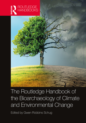 The Routledge Handbook of the Bioarchaeology of Climate and Environmental Change By Gwen Robbins Schug (Editor) Cover Image