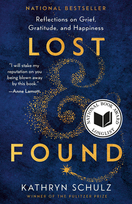Lost & Found: Reflections on Grief, Gratitude, and Happiness By Kathryn Schulz Cover Image