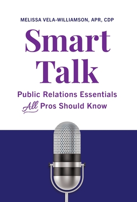 Smart Talk: Public Relations Essentials All Pros Should Know By Melissa Vela-Williamson Apr Cdp Cover Image